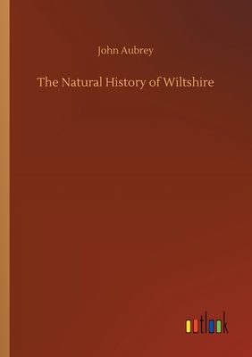 The Natural History of Wiltshire - Aubrey, John