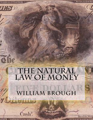 The Natural Law of Money: Monetary Principles Revisited - Bey, Z (Editor), and Brough, William