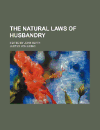 The Natural Laws of Husbandry; Edited by John Blyth - Liebig, Justus Von