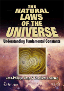 The Natural Laws of the Universe: Understanding Fundamental Constants