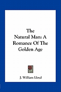 The Natural Man: A Romance Of The Golden Age