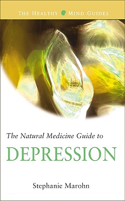 The Natural Medicine Guide to Depression - Marohn, Stephanie