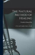 The Natural Method of Healing: A New and Complete Guide to Health