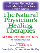 The Natural Physician's Healing Therapies - Stengler, Mark, N.D., Cht, Hhp, and Balch, James F, M.D. (Foreword by)