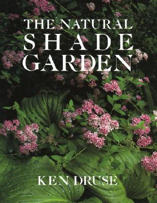 The Natural Shade Garden - Druse, Kenneth