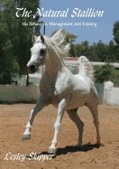 The Natural Stallion: His Behaviour, Management and Training