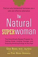 The Natural Superwoman: The Scientifically Backed Program for Feeling Great, Looking Younger, and Enjoying Amazing Energy at Any Age - Reiss, Uzzi, and Reiss Gendell, Yfat