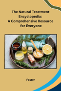 The Natural Treatment Encyclopedia: A Comprehensive Resource for Everyone
