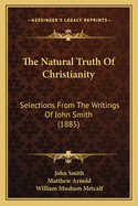 The Natural Truth of Christianity: Selections from the Writings of John Smith (1885)
