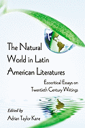 The Natural World in Latin American Literatures: Ecocritical Essays on Twentieth Century Writings