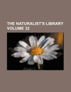 The Naturalist's Library Volume 32