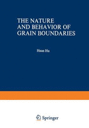 The Nature and Behavior of Grain Boundaries: A Symposium Held at the Tms-Aime Fall Meeting in Detroit, Michigan, October 18 19, 1971