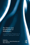The Nature and Development of Mathematics: Cross Disciplinary Perspectives on Cognition, Learning and Culture