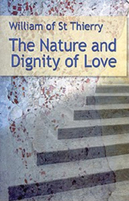 The Nature and Dignity of Love: Volume 30 - William of Saint-Thierry, and Davis, Thomas X (Translated by), and Bell, David N (Introduction by)