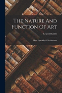 The Nature And Function Of Art: More Especially Of Architecture