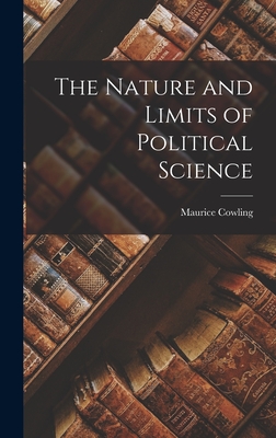 The Nature and Limits of Political Science - Cowling, Maurice