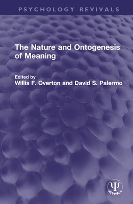 The Nature and Ontogenesis of Meaning - Overton, Willis F (Editor), and Palermo, David S (Editor)