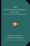 The Nature And Origin Of Life: In The Light Of New Knowledge