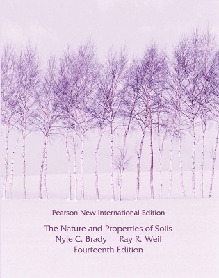 The Nature and Properties of Soils: Pearson New International Edition - Brady, Nyle, and Weil, Raymond