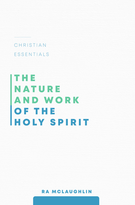 The Nature and Work of the Holy Spirit - McLaughlin, Ra, and Pratt, Richard L