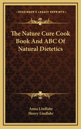 The Nature Cure Cook Book and ABC of Natural Dietetics