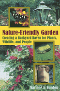 The Nature-Friendly Garden: Creating a Backyard Haven for Animals, Plants, and People