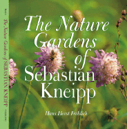 The Nature Gardens of Sebastian Kneipp - Frohlich, Hans Horst