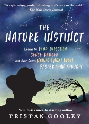 The Nature Instinct: Learn to Find Direction, Sense Danger, and Even Guess Nature's Next Move - Faster Than Thought - Gooley, Tristan