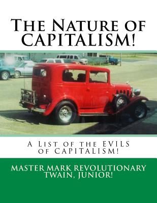 The Nature of CAPITALISM!: A List of the EVILS of CAPITALISM! - Twain Jr, Mark Revolutionary