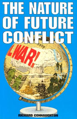 The Nature of Future Conflict - Connaughton, Richard, and Connaughton, R M