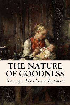 The Nature of Goodness - Palmer, George Herbert