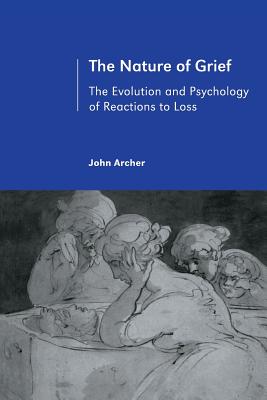 The Nature of Grief: The Evolution and Psychology of Reactions to Loss - Archer, John