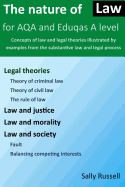 The Nature of Law for Aqa and Eduqas a Level: Concepts of Law and Legal Theories Illustrated by Examples from the Substantive Law and Legal Process