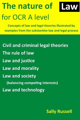The Nature of Law for OCR A level: Concepts of law and legal theories illustrated by examples from the substantive law and legal process - Russell, Sally