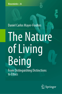 The Nature of Living Being: From Distinguishing Distinctions to Ethics - Mayer-Foulkes, Daniel Carlos