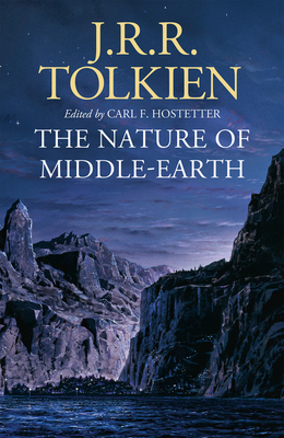 The Nature of Middle-earth - Tolkien, J. R. R., and Hostetter, Carl F. (Editor)