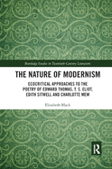 The Nature of Modernism: Ecocritical Approaches to the Poetry of Edward Thomas, T. S. Eliot, Edith Sitwell and Charlotte Mew