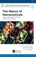 The Nature of Nutraceuticals: History, Properties, Sources, and Nanotechnology