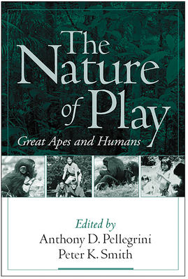 The Nature of Play: Great Apes and Humans - Pellegrini, Anthony D, PhD (Editor), and Smith, Peter K, PhD (Editor)