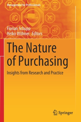 The Nature of Purchasing: Insights from Research and Practice - Schupp, Florian (Editor), and Whner, Heiko (Editor)