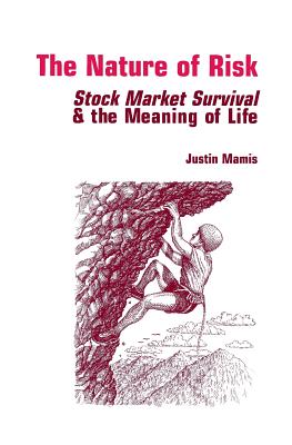 The Nature of Risk: Stock Market Survival & the Meaning of Life - Mamis, Justin