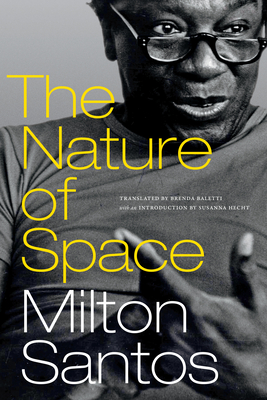 The Nature of Space - Santos, Milton, and Baletti, Brenda (Translated by), and Hecht, Susanna, PhD (Introduction by)