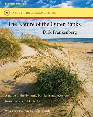 The Nature of the Outer Banks: Environmental Processes, Field Sites, and Development Issues, Corolla to Ocracoke - Frankenberg, Dirk, and Bennett, Betsy (Foreword by)