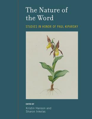 The Nature of the Word: Studies in Honor of Paul Kiparsky - Hanson, Kristin (Editor), and Inkelas, Sharon (Editor), and Anttila, Arto (Contributions by)
