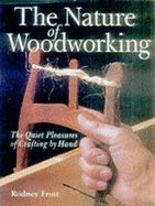 The Nature of Woodworking: The Quiet Pleasures of Crafting by Hand