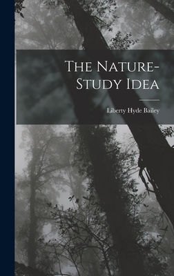 The Nature-Study Idea - Bailey, Liberty Hyde