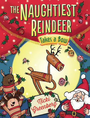 The Naughtiest Reindeer Takes a Bow - Greenberg, Nicki