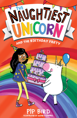 The Naughtiest Unicorn and the Birthday Party - Bird, Pip