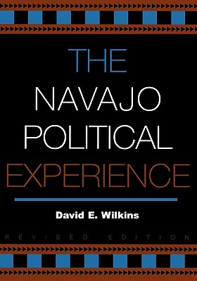 The Navajo Political Experience - Wilkins, David E