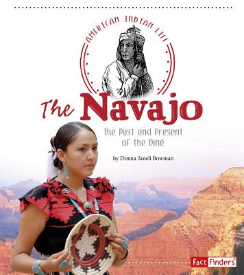 The Navajo: The Past and Present of the Din - Bowman, Donna Janell